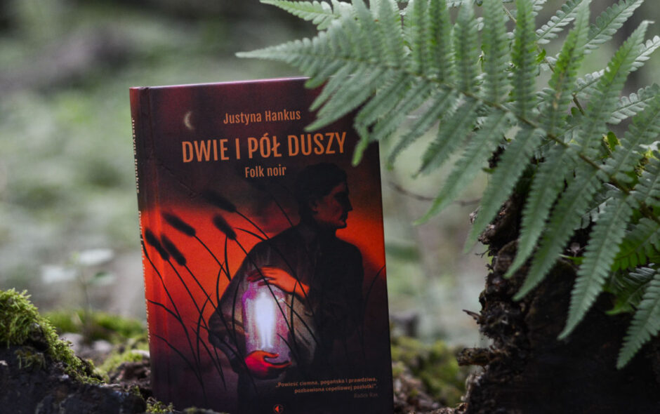 Dwie i pół duszy. Folk noir Justyny Hankus - recenzja